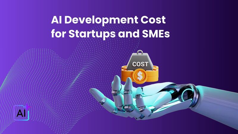AI Development Cost Estimation: What Startups and SMEs Should Expect